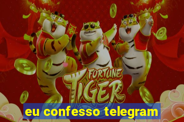 eu confesso telegram